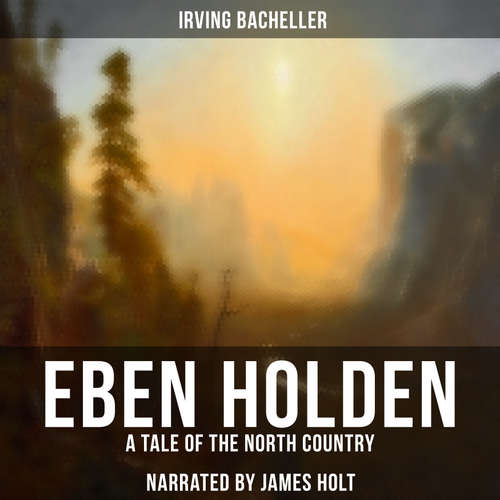 Audiobook Eben Holden - Irving Bacheller - James Holt