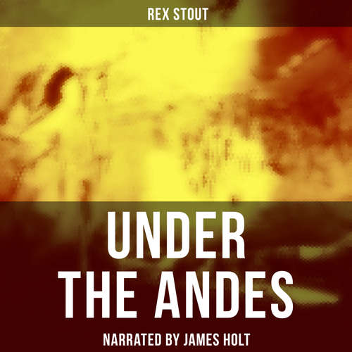 Audiobook Under the Andes - Rex Stout - James Holt