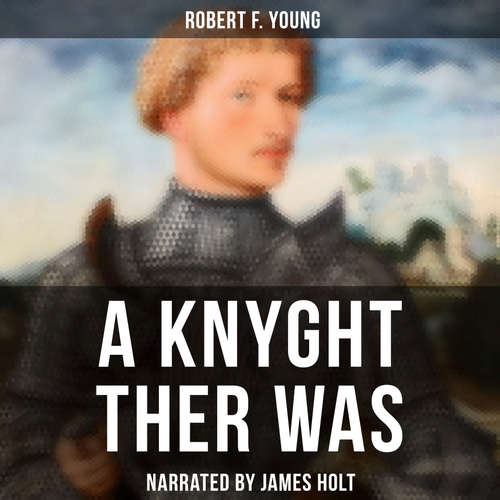 Audiobook A Knyght Ther Was - Robert F. Young - James Holt