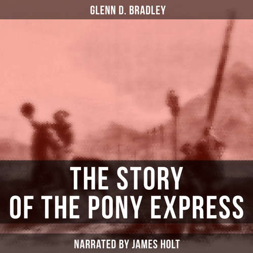 Audiobook The Story of the Pony Express - Glenn D. Bradley - James Holt