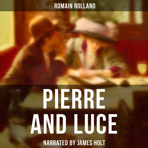 Audiobook Pierre and Luce - Romain Rolland - James Holt