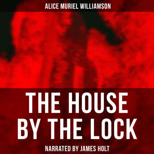 Audiobook The House by the Lock - Alice Muriel Williamson - James Holt
