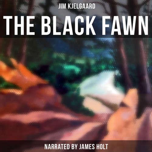 Audiobook The Black Fawn - Jim Kjelgaard - James Holt