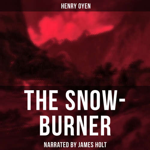 Audiobook The Snow-Burner - Henry Oyen - James Holt