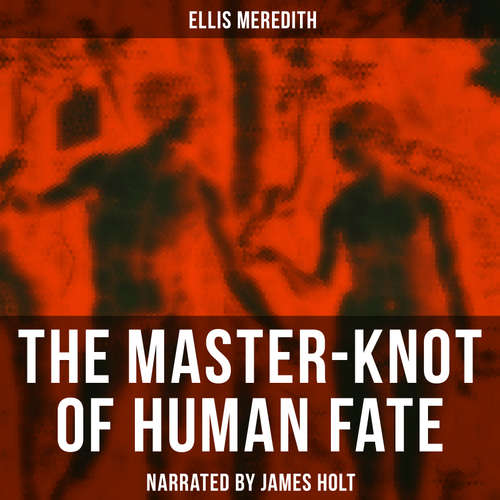 Audiobook The Master-Knot of Human Fate - Ellis Meredith - James Holt