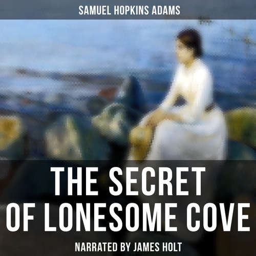 Audiobook The Secret of Lonesome Cove - Samuel Hopkins Adams - James Holt