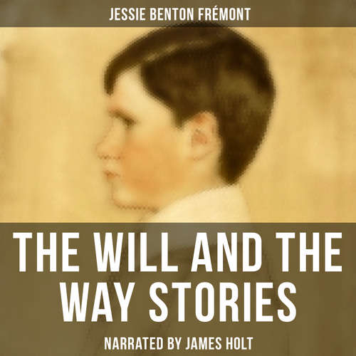 Audiobook The Will and the Way Stories - Jessie Benton Frémont - James Holt