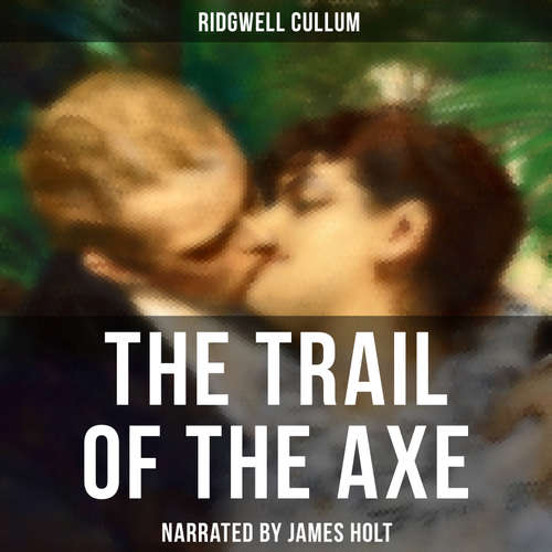Audiobook The Trail of the Axe - Ridgwell Cullum - James Holt