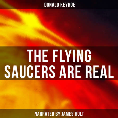 Audiobook The Flying Saucers are Real - Donald Keyhoe - James Holt