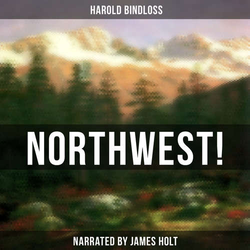 Audiobook Northwest! - Harold Bindloss - James Holt