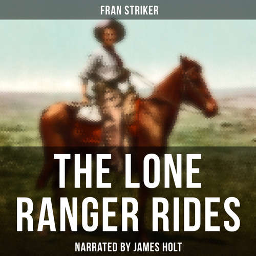 Audiobook The Lone Ranger Rides - Fran Striker - James Holt