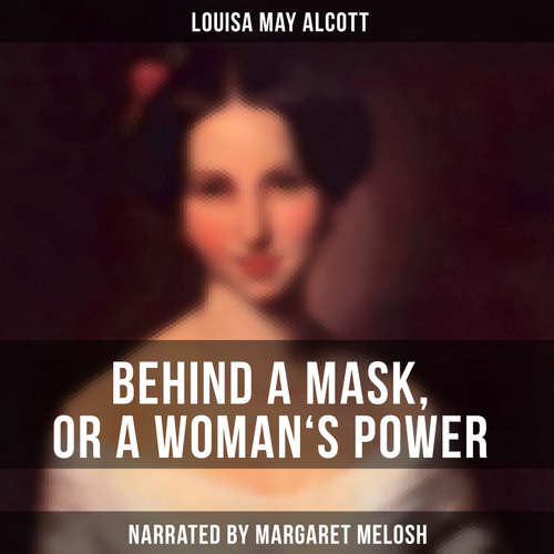 Audiobook Behind a Mask, or a Woman's Power - Louisa May Alcott - Margaret Melosh
