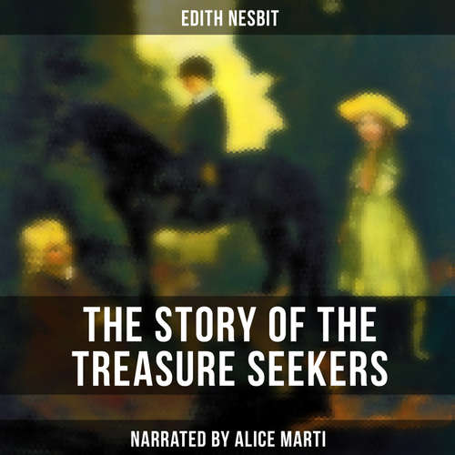 Audiobook The Story of the Treasure Seekers - Edith Nesbit - Alice Marti