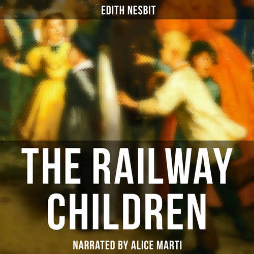 Audiobook The Railway Children - Edith Nesbit - Alice Marti
