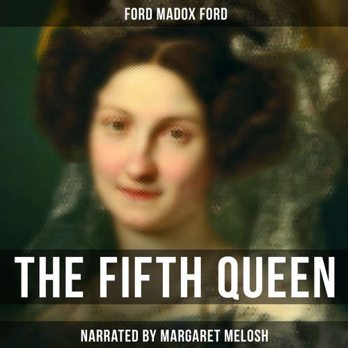 Audiobook The Fifth Queen - Ford Madox Ford - Margaret Melosh