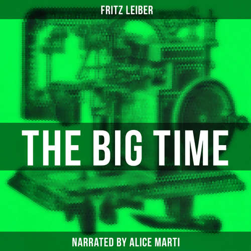 Audiobook The Big Time - Fritz Leiber - Alice Marti