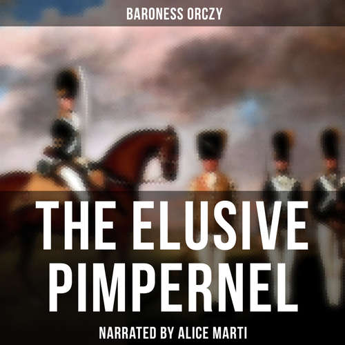 Audiobook The Elusive Pimpernel - Baroness Orczy - Alice Marti