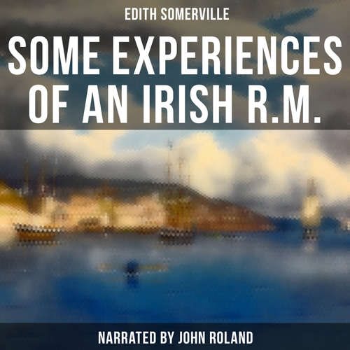 Audiobook Some Experiences of an Irish R.M. - Edith Somerville - John Roland
