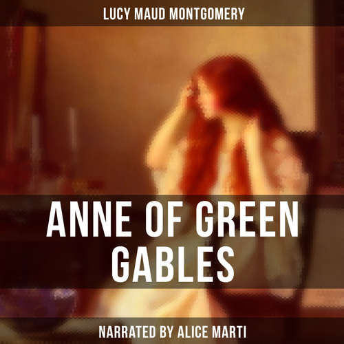 Audiobook Anne of Green Gables - Lucy Maud Montgomery - Alice Marti