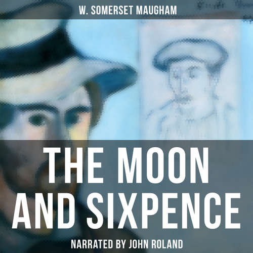 Audiobook The Moon and Sixpence - W. Somerset Maugham - John Roland