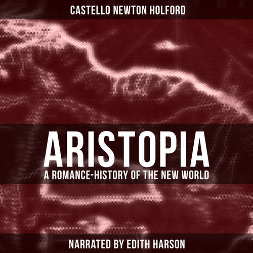 Audiobook Aristopia: A Romance-History of the New World - Castello Newton Holford - Edith Harson