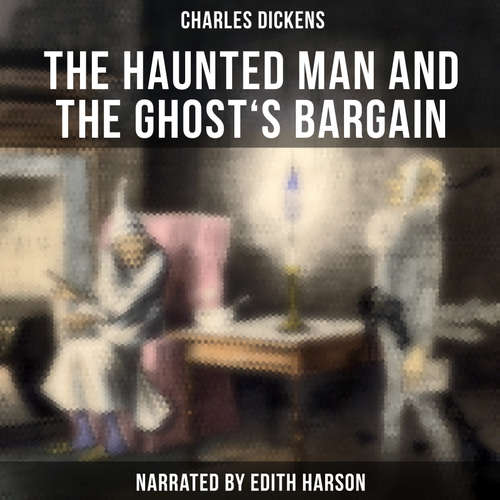 Audiobook The Haunted Man and the Ghost's Bargain - Charles Dickens - Edith Harson
