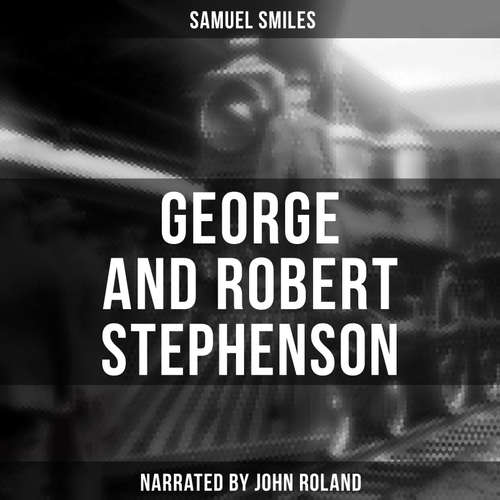 Audiobook George and Robert Stephenson - Samuel Smiles - John Roland