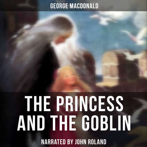 Audiobook The Princess and the Goblin - George MacDonald - John Roland
