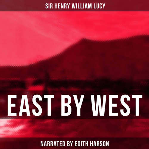 Audiobook East by West - Sir Henry William Lucy - Edith Harson