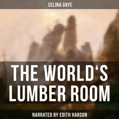 Audiobook The World's Lumber Room - Selina Gaye - Edith Harson