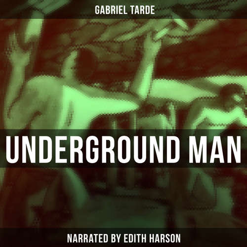 Audiobook Underground Man - Gabriel Tarde - Edith Harson
