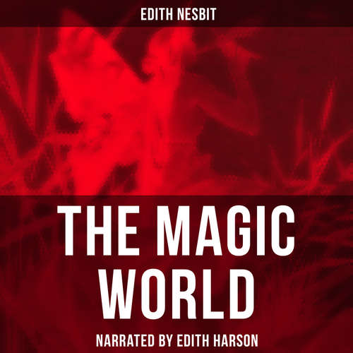 Audiobook The Magic World - Edith Nesbit - Edith Harson