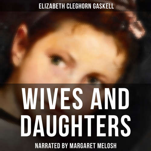 Audiobook Wives and Daughters - Elizabeth Cleghorn Gaskell - Margaret Melosh