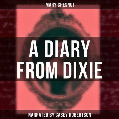 Audiobook A Diary from Dixie - Mary Chesnut - Casey Robertson