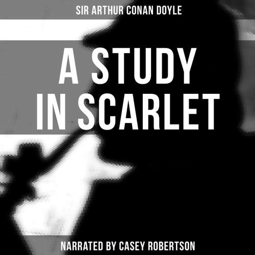 Audiobook A Study in Scarlet - Sir Arthur Conan Doyle - Casey Robertson