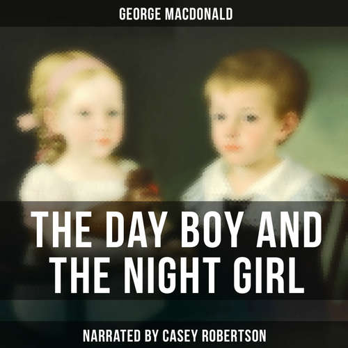 Audiobook The Day Boy and the Night Girl - George MacDonald - Casey Robertson