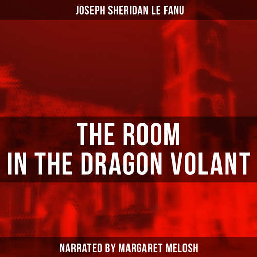 Audiobook The Room in the Dragon Volant - Joseph Sheridan Le Fanu - Margaret Melosh
