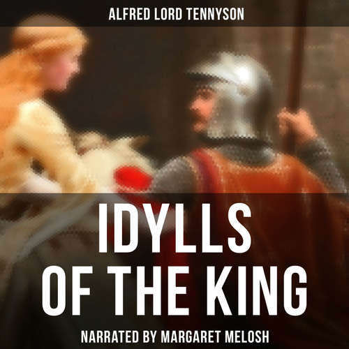Audiobook Idylls of the King - Alfred Lord Tennyson - Margaret Melosh