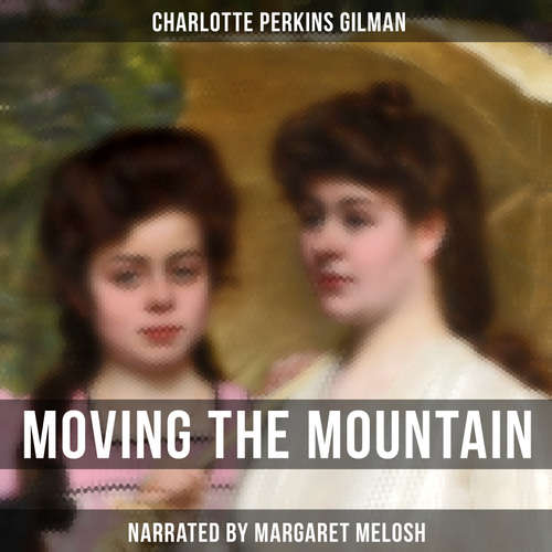 Audiobook Moving the Mountain - Charlotte Perkins Gilman - Margaret Melosh