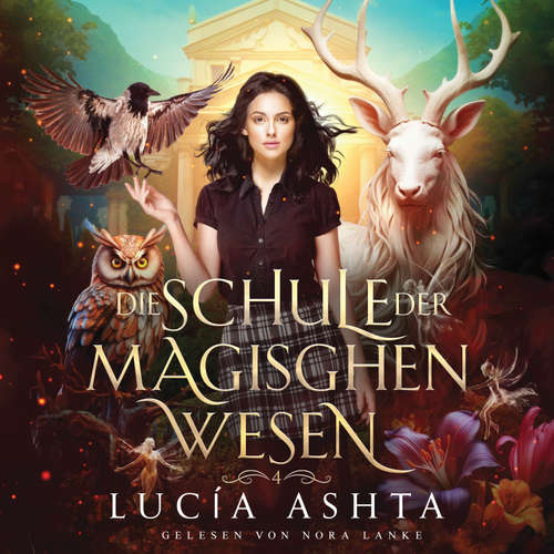 Hoerbuch Die Schule der magischen Wesen 4 - Magische Akademie Hörbuch - Lucia Ashta - Nora Lanke