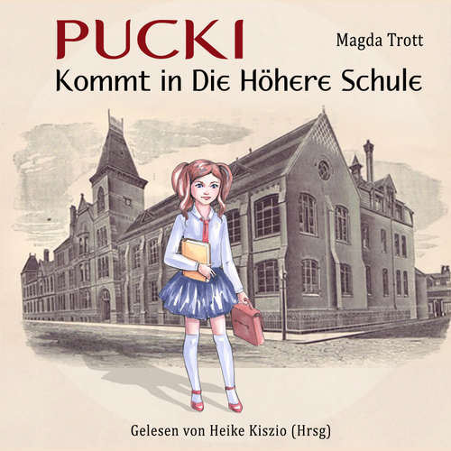 Hoerbuch Pucki kommt in die höhere Schule - Magda Trott - Heike Kiszio