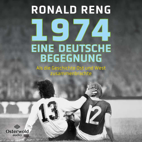Hoerbuch 1974 – Eine deutsche Begegnung - Ronald Reng - Oliver E. Schönfeld