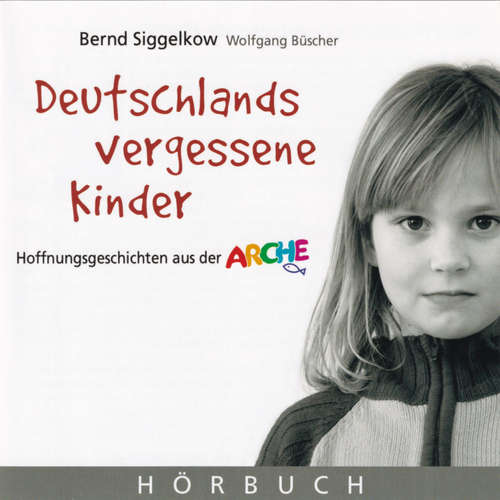 Hoerbuch Deutschlands vergessene Kinder - Bernd Siggelkow - Wolfgang Büscher