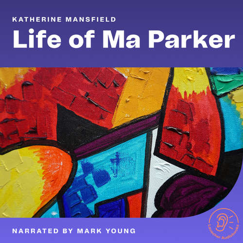 Audiobook Life of Ma Parker - Katherine Mansfield - Mark Young