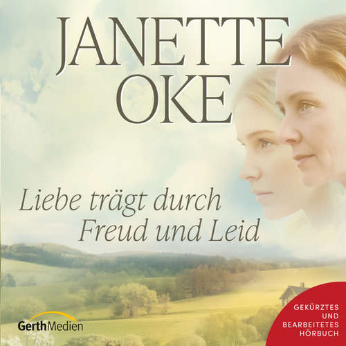 Hoerbuch Liebe trägt durch Freud und Leid - Janette Oke - Günter Schmitz