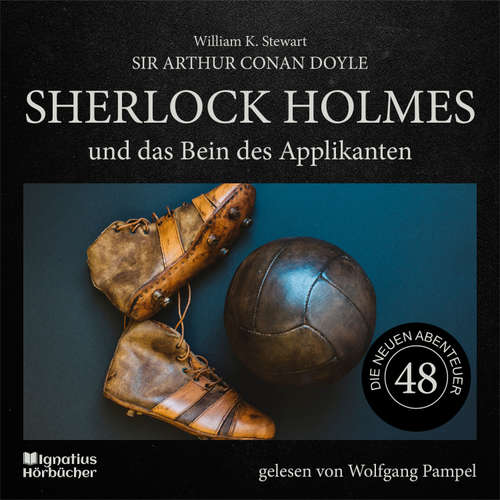 Hoerbuch Sherlock Holmes und das Bein des Applikanten (Die neuen Abenteuer, Folge 48) - Sir Arthur Conan Doyle - Wolfgang Pampel