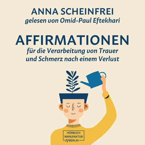 Hoerbuch 10 Affirmationen für die Verarbeitung von Trauer und Schmerz nach einem Verlust - Anna Scheinfrei - Omid-Paul Eftekhari