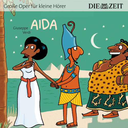 Hoerbuch Die ZEIT-Edition "Große Oper für kleine Hörer", Aida - Giuseppe Verdi - Isabel Vollmer