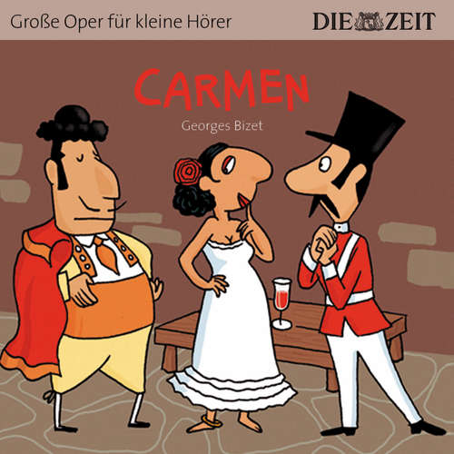 Hoerbuch Die ZEIT-Edition "Große Oper für kleine Hörer", Carmen - George Bizet - Antje Hamer