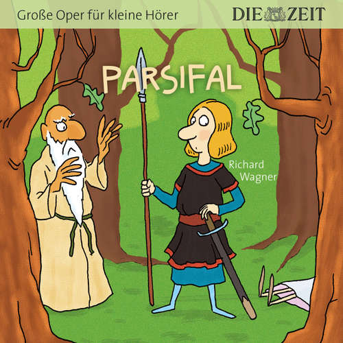 Hoerbuch Die ZEIT-Edition "Große Oper für kleine Hörer", Parsifal - Richard Wagner - Michael Seeboth